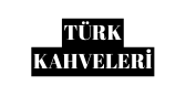 TÜRK KAHVELERİ