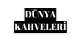 DÜNYA KAHVELERİ